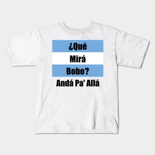 Qué Mirás Bobo, Andá Pa&#39; Allá Kids T-Shirt